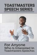Toastmasters Speech Series: For Anyone Who Is Interested In Toastmasters Speeches: Public Speech Topics In English