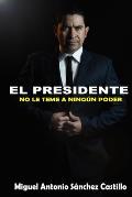 El Presidente: No Le Teme a Ning?n Poder