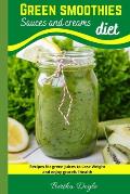 Green smoothies diet: Sauces and creams (Recipes for green juices to Lose Weight and enjoy graceful health)
