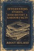 Interesting Stories, Irish History & Random Facts About Ireland: Great Book Of Ireland