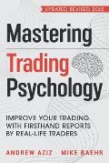 Mastering Trading Psychology Improve Your Trading with Firsthand Reports by Real Life Traders