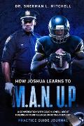 How Joshua Learns to M.A.N. U.P.. Practice Guide. A Conversation with Coach Lonell About Holding in Your Feelings or Acting Them Out: How Joshua Lea