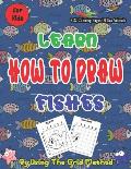 Learn How To Draw Fishes By Using The Grid Method: Perfect and easy technique drawing for kids, in addition to 22 coloring pages of sea animals (Gloss