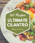 365 Ultimate Cilantro Recipes: The Highest Rated Cilantro Cookbook You Should Read