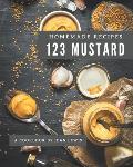 123 Homemade Mustard Recipes: Not Just a Mustard Cookbook!