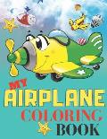 My Airplane Coloring Book: Airplanes Coloring Book for kids, toddlers 2-5,4-6,6-8, for all ages, +40 beautiful plane;(Kidd's Coloring Books)