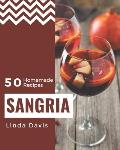50 Homemade Sangria Recipes: A Sangria Cookbook You Won't be Able to Put Down