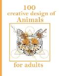 100 creative design of Animals for adults: Stress Relieving Designs Animals, Mandalas, Flowers, Paisley Patterns And So Much More: Coloring Book For A