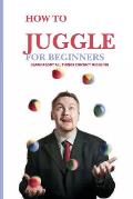 How To Juggle For Beginners- Learn About All Things Contact Juggling: Learn To Juggle
