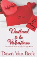 Destined to be Valentines: Two Short & Sweet Valentine's Day Stories