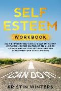 Self Esteem Workbook: Use The Power Of Self-Love And Self-Compassion Affirmations To Rise Confidence, Being Kind To Yourself, Improve Your S