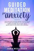 Guided Meditation for Anxiety: Your New Path to Avoid Fidgety State, Achieve Stress Relief and Eliminate Any Sign of Anger, Depression and Panic Atta