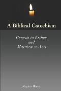 A Biblical Catechism: Genesis to Esther and Matthew to Acts