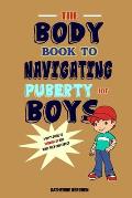 The Body Book to Navigating Puberty for Boys: A Boy's Guide to Growing Up and What they Can Expect