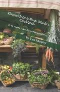 Flannel John's Farm Market Cookbook: Fruits, Veggies, Ciders, Teas and Seasonal Dishes