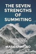The Seven Strengths of Summiting Summiting Your First Big Mountain