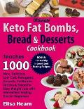 Ultimate Keto Fat Bombs, Bread & Desserts Cookbook: Teaches 1000 New, Delicious, Low Carb Ketogenic Desserts, Fat Bombs, Snacks & Bread for Easy Weigh
