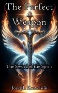 The Perfect Weapon: The Sword of the Spirit
