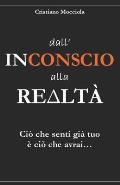 Dall'Inconscio alla Realt?: Ci? che senti gi? tuo ? ci? che avrai...