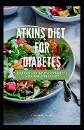 Atkins Diet for Diabetes: Reducing the Risks of Diabetes with the Atkins Diet