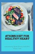 Atkins Diet for Healthy Heart: Maintaining Heart Fitness with the Atkins Diet