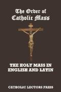 The Order of Catholic Mass: The Holy Mass in English and Latin