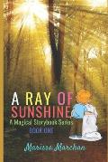 A Ray of Sunshine: A Magical Storybook Series Book One