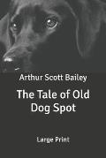 The Tale of Old Dog Spot: Large Print