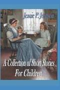 A Collection of Short Stories for Children: Some are True
