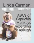 ABC's of Capuchin Monkeys According to Ryleigh
