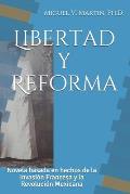Libertad y Reforma: Novela basada en hechos de la Invasi?n Francesa y la Revoluci?n Mexicana