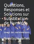 Questions, Responses et Solutions sur Substitution de Num?ros: saveur des math?matiques