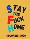 Stay The Fuck Home Coloring Book: Color Away Pandemic Chaos Stress relieving and relaxing coloring pages Quarantine Coloring Book to help you deal wit