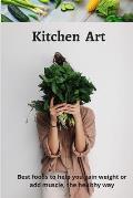 Kitchen Art: The best foods to help you gain weight or add muscle, the healthy way
