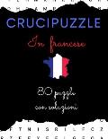 Cruccipuzzle in francese 80 puzzle con soluzioni: Crucipuzzle per gli amanti della lingua francese Per giovani e adulti, con soluzioni