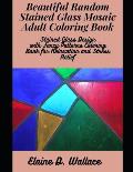Beautiful Random Stained Glass Mosaic Adult Coloring Book: Stained Glass Design with Fancy Patterns Coloring Book for Relaxation and Stress Relief