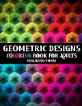 Geometric Designs Coloring Book for Adults: An Adult Coloring Book with Mindful Geometric and Easy Patterns For Stress Relief & Relaxations!