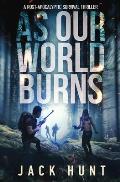 As Our World Burns: A Post-Apocalyptic Survival Thriller