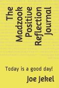 The Madzook Positive Reflection Journal: Today is a good day!