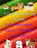 Simple Coloring Book Of Adorable Cute Animals for kids: 8.5x11in 40 PAGES To Color In
