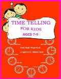 Time Telling For Kids: Practice Reading Clocks, Ages 7-9, Reproducible Math Drills with Answers, Clocks, Hours, Quarter Hours, Five Minutes,