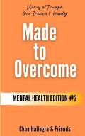 Made to Overcome - Mental Health Edition #2: Stories of Triumph Over Trauma & Anxiety