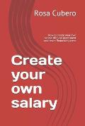 Create your own salary: How to create your own income through investment and reach financial success