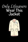 Only Life Savers Wear This Jacket: Frontline Nurse Gifts and Cute nurse gift for Women