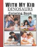 With My Kid Dinosaurs Coloring Book: Hours of Happiness with my kid/child. Funny and amazing coloring activity book with my kids/children. Perfect bit
