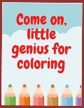 Come on, little genius for coloring