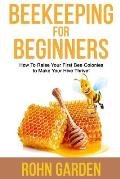 Beekeeping for Beginners: How to Raise Your First Bee Colonies to Make Your Hive Thrive!
