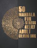 Mandalas For Stress-Relief: Adult Coloring Book with 50 Mandalas for Relaxation and Stress-Relief (Mandala Coloring Book For Stress Relief)