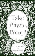 Take Physic, Pomp!: Shakespeare's apothecary of words and wisdom; a book to heal the ills of modern life-from fracking to finance to facto