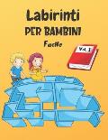 Labirinti Per Bambini: Vol. 1 - Dai 4 anni - 200 Labirinti con Soluzioni - Livello Facile